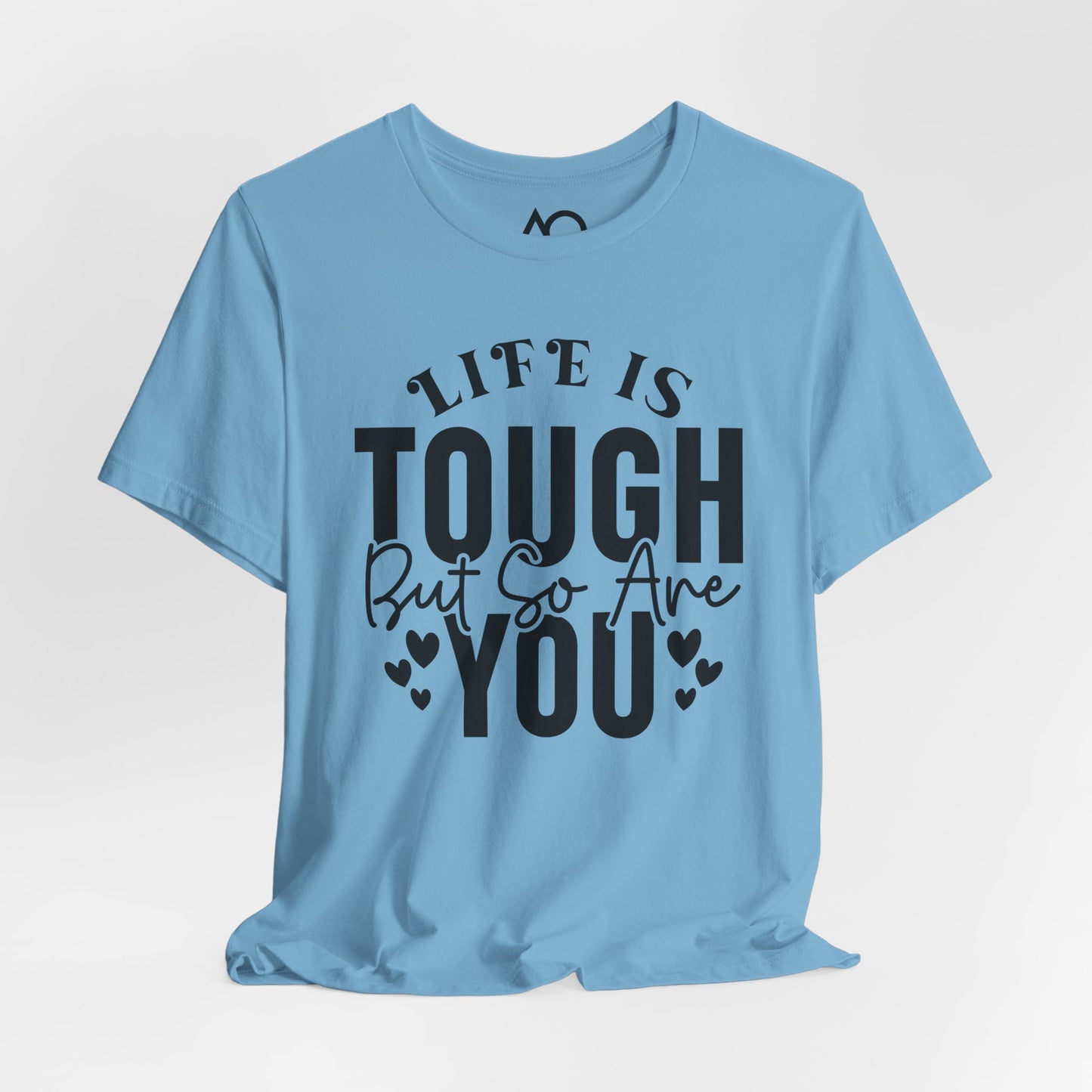 Life is Tough But So Are You T-Shirt, XS-5X, 12 colors