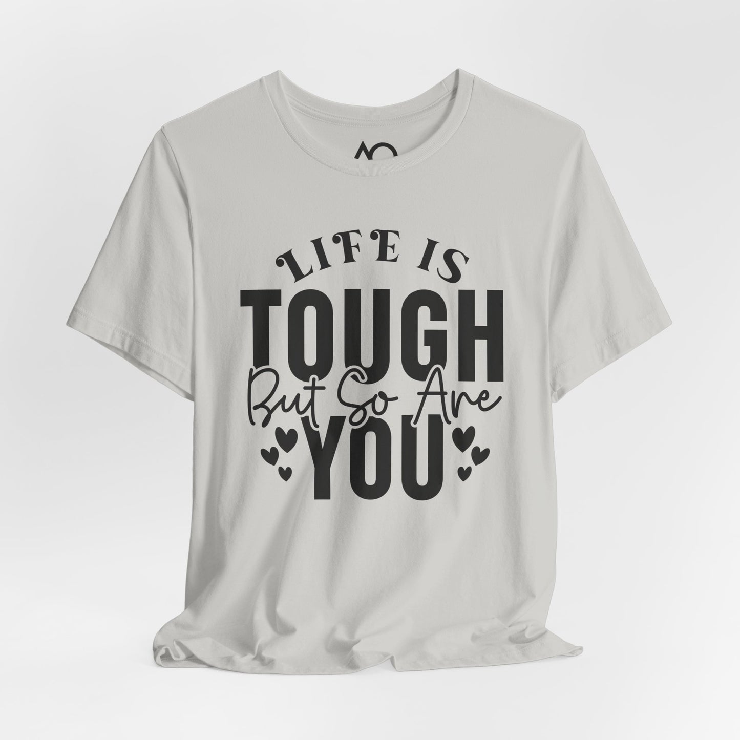 Life is Tough But So Are You T-Shirt, XS-5X, 12 colors