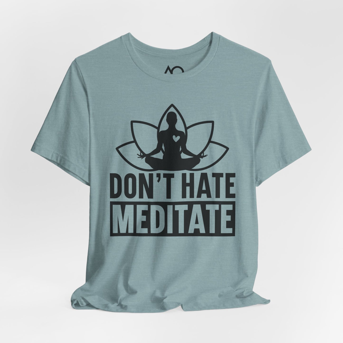 Don't Hate, Meditate T-Shirt, XS-5X, 12 colors