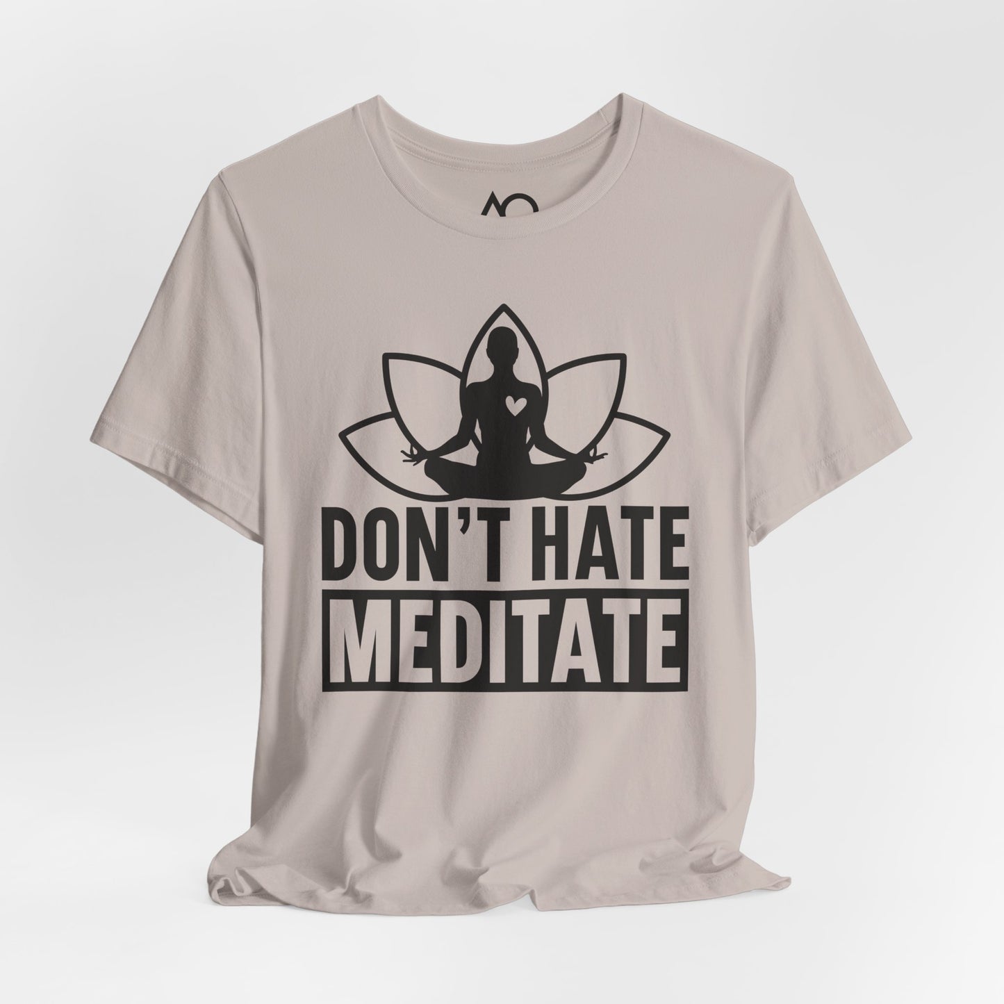 Don't Hate, Meditate T-Shirt, XS-5X, 12 colors