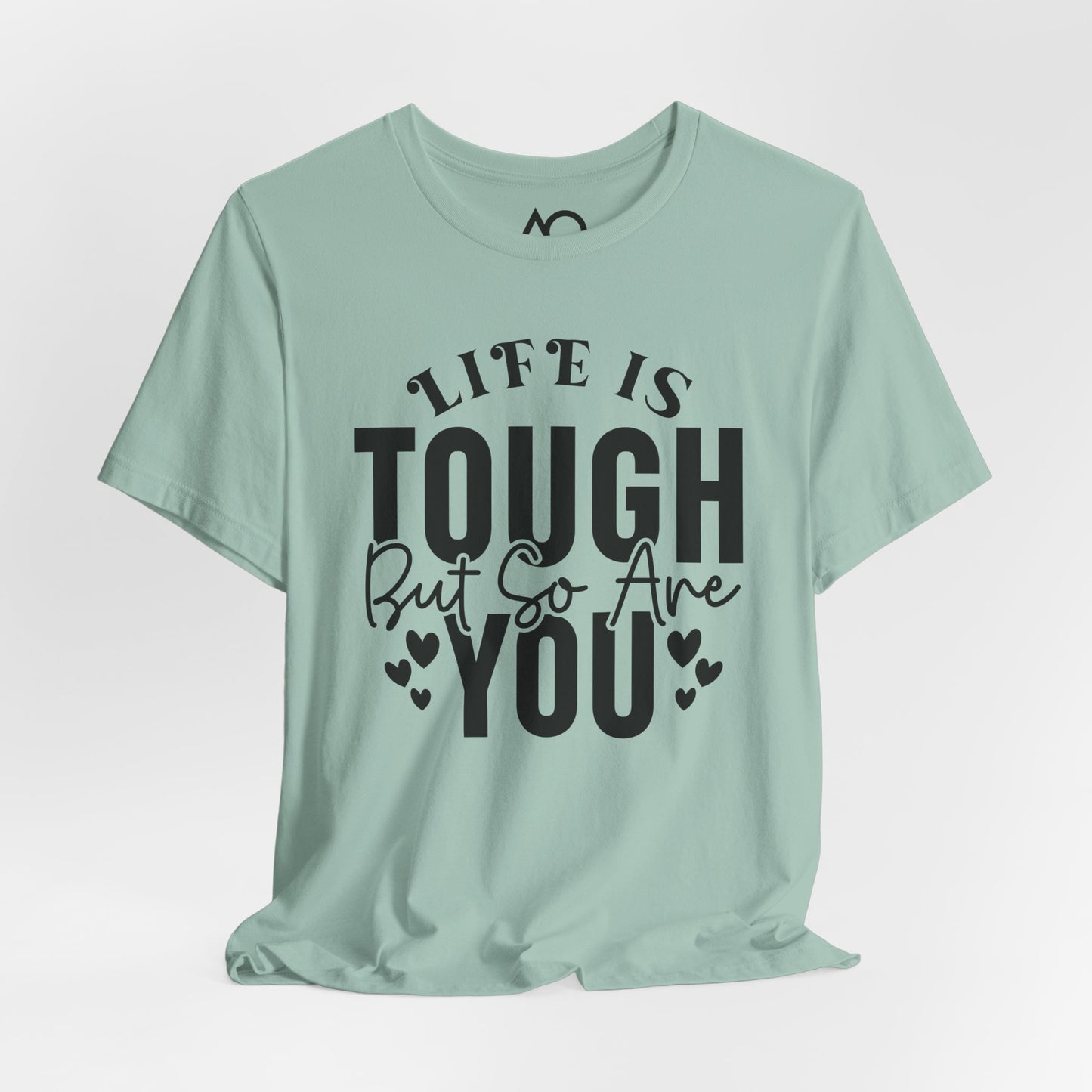 Life is Tough But So Are You T-Shirt, XS-5X, 12 colors