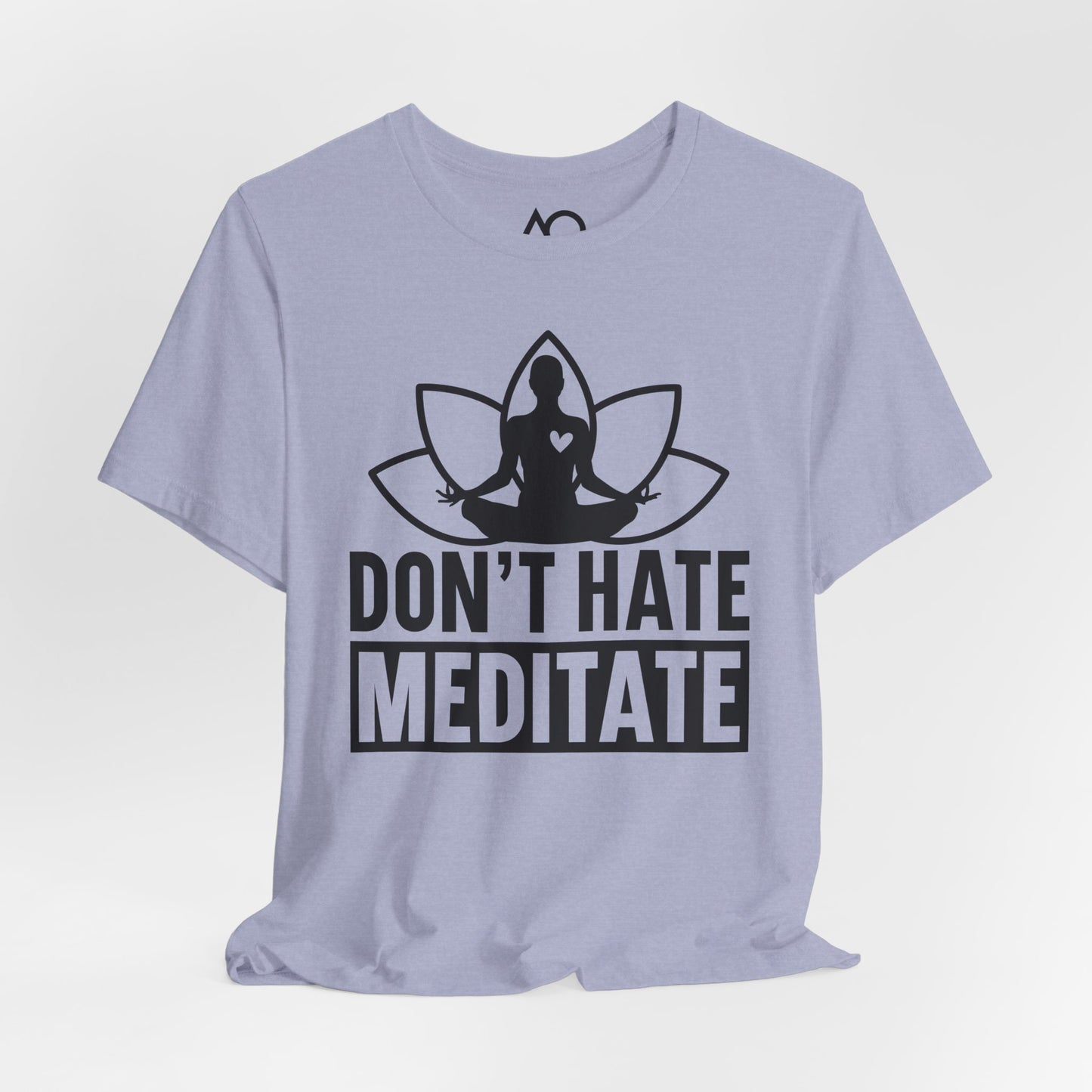 Don't Hate, Meditate T-Shirt, XS-5X, 12 colors