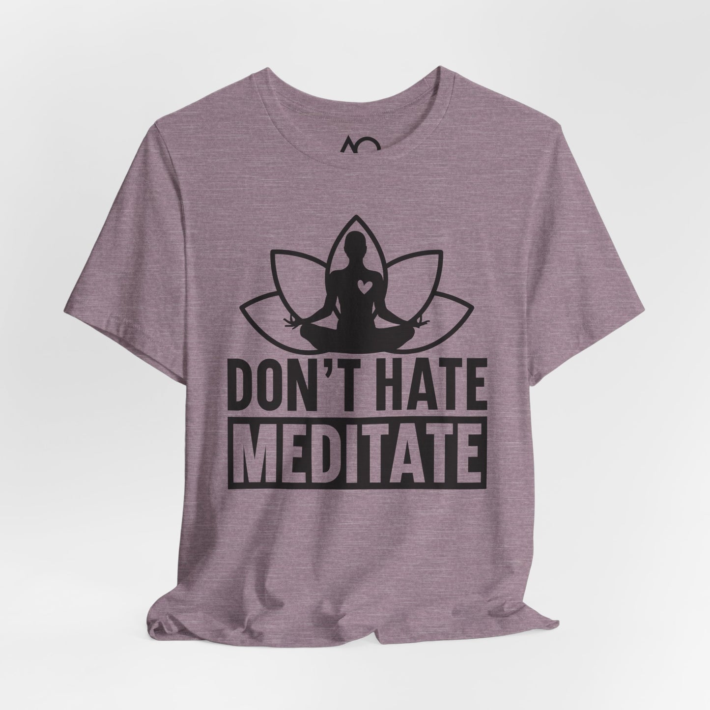 Don't Hate, Meditate T-Shirt, XS-5X, 12 colors