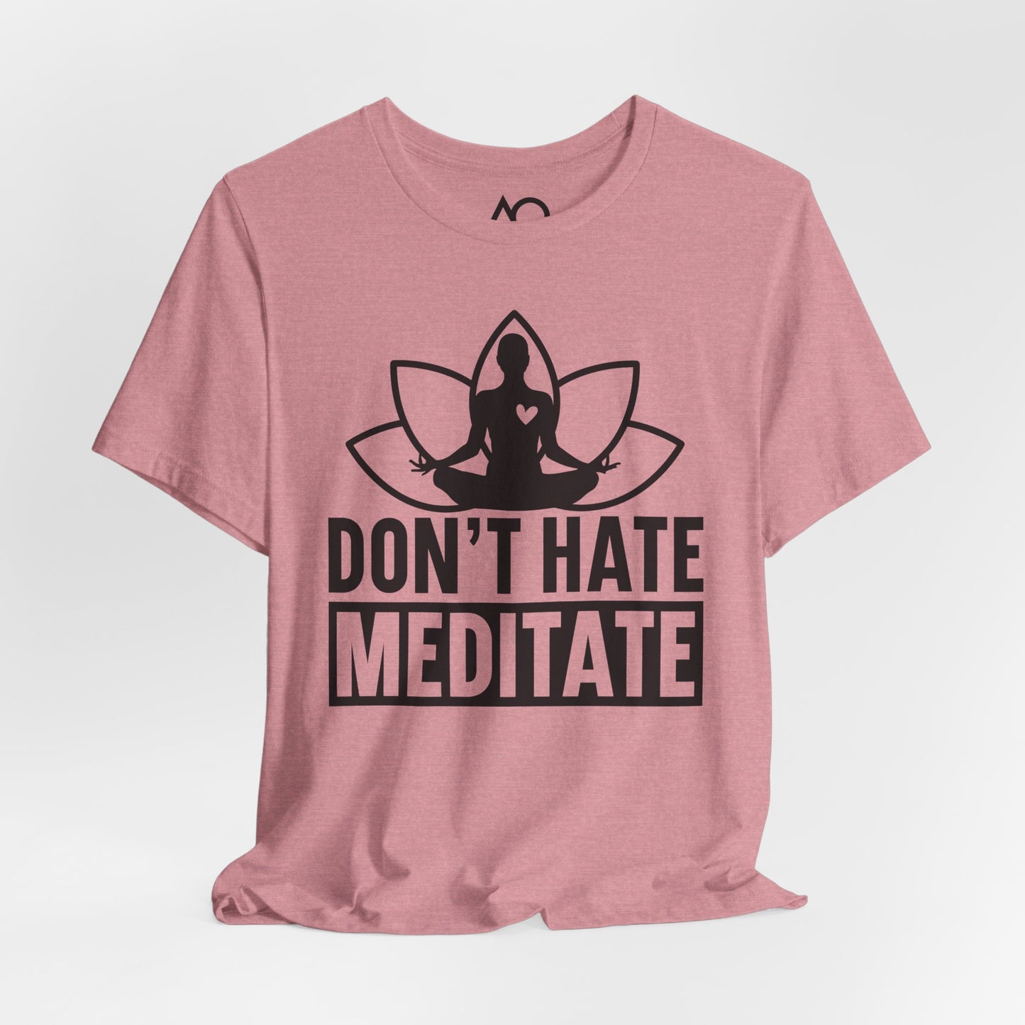 Don't Hate, Meditate T-Shirt, XS-5X, 12 colors