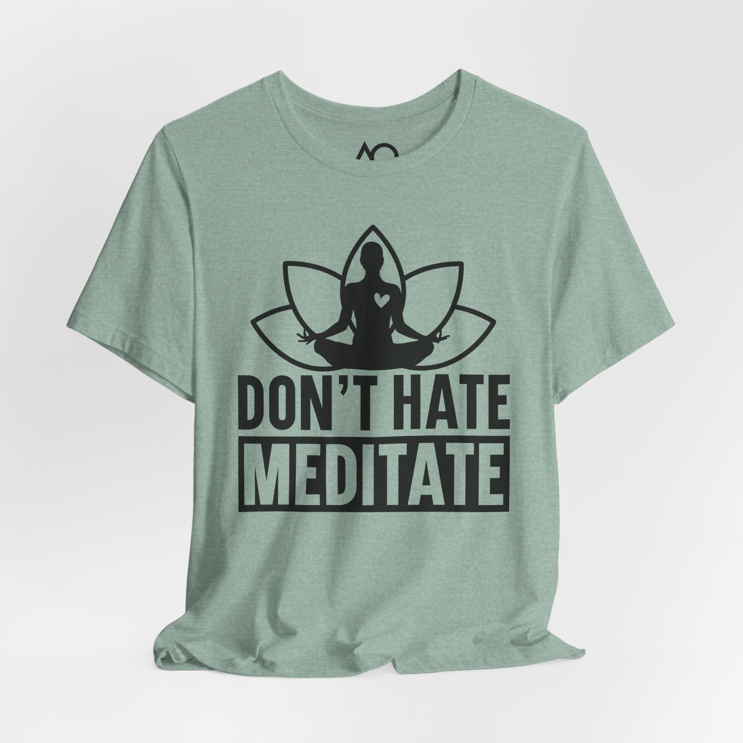 Don't Hate, Meditate T-Shirt, XS-5X, 12 colors