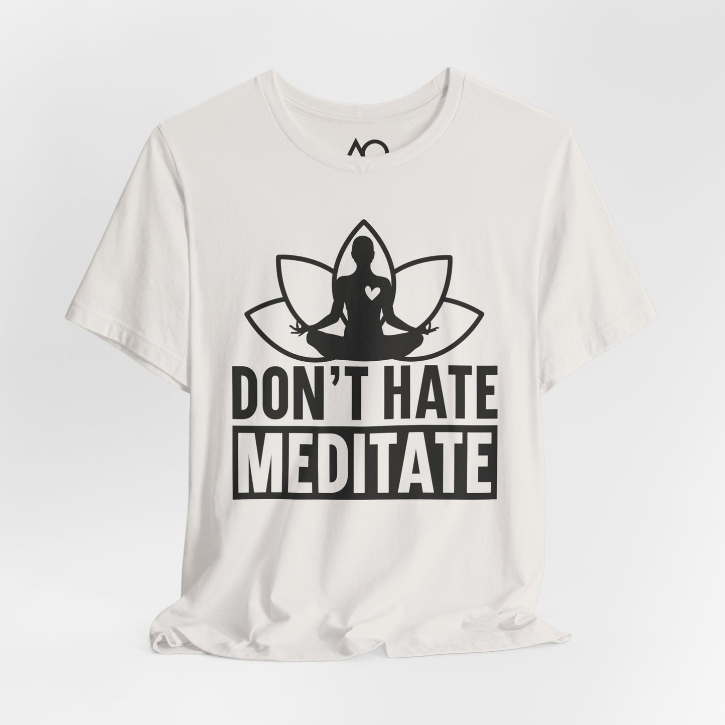 Don't Hate, Meditate T-Shirt, XS-5X, 12 colors