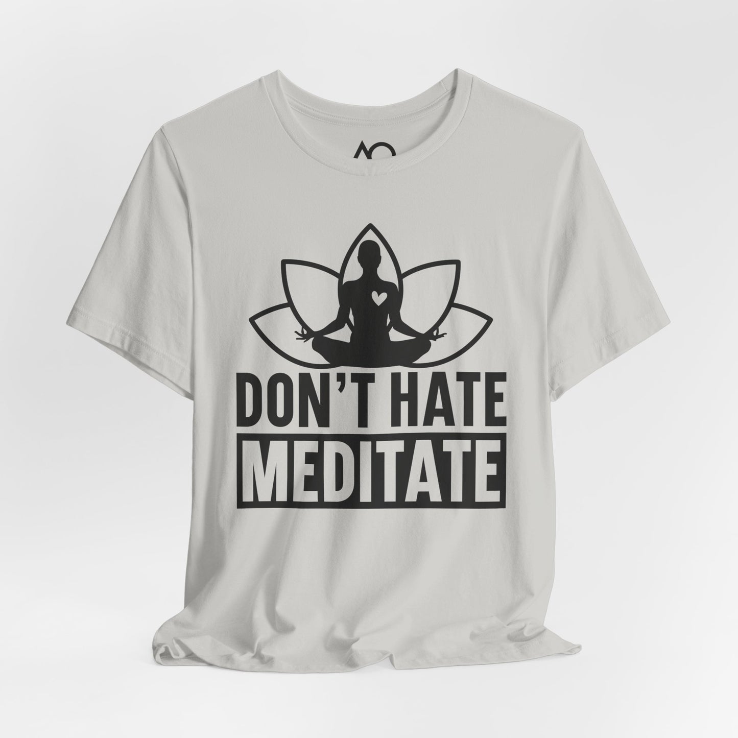 Don't Hate, Meditate T-Shirt, XS-5X, 12 colors