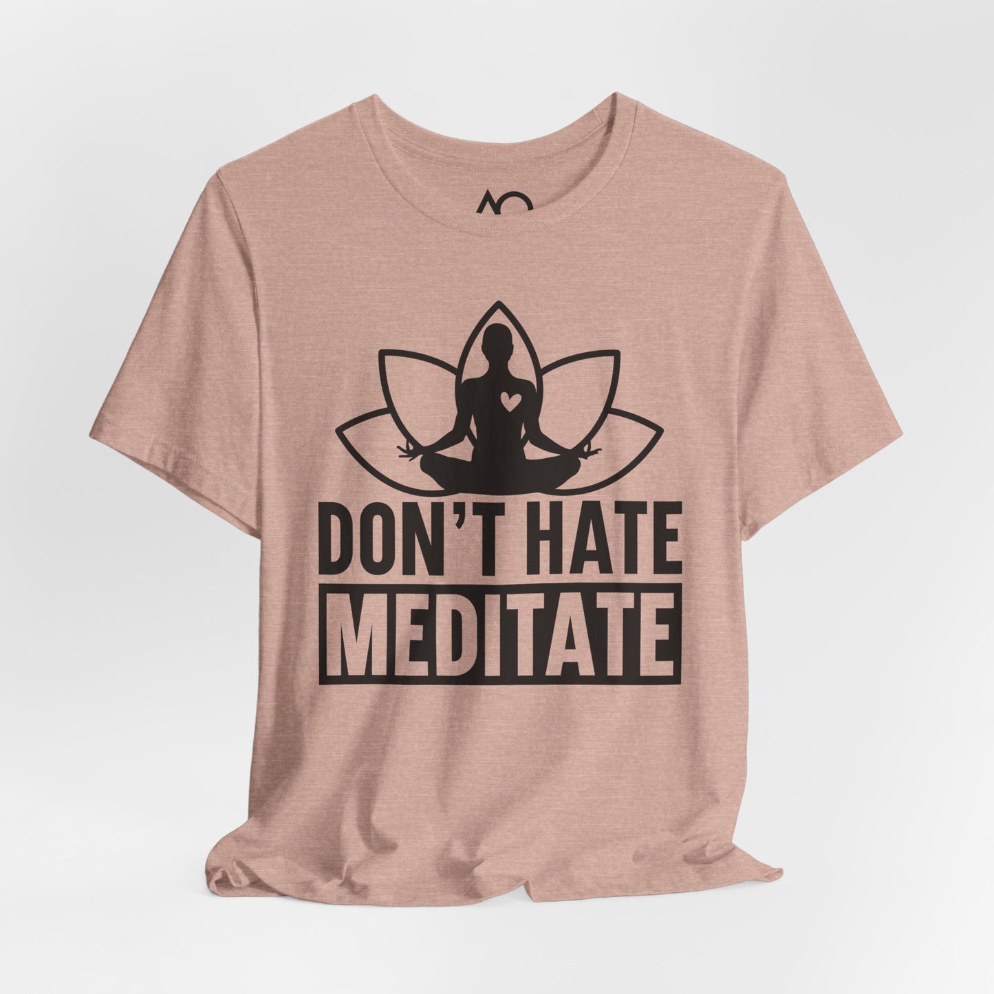 Don't Hate, Meditate T-Shirt, XS-5X, 12 colors