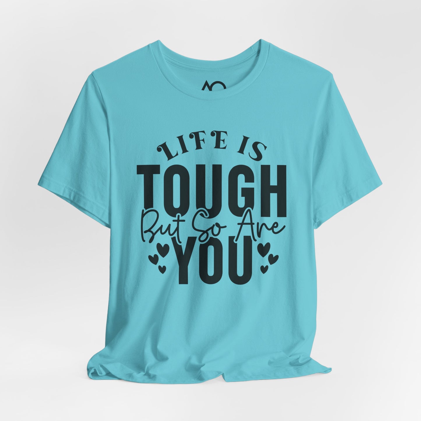 Life is Tough But So Are You T-Shirt, XS-5X, 12 colors
