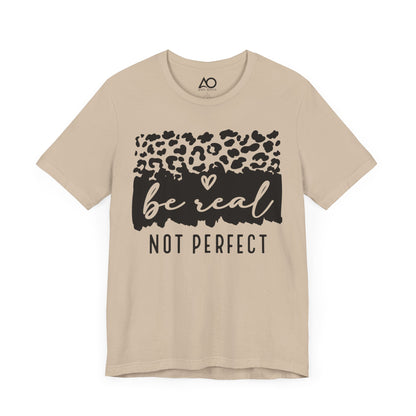 Be Real, Not Perfect T-Shirt, XS-5X, 8 colors