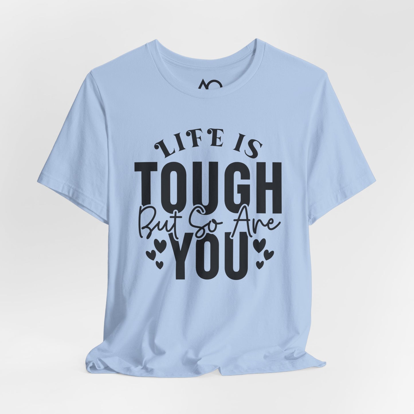 Life is Tough But So Are You T-Shirt, XS-5X, 12 colors